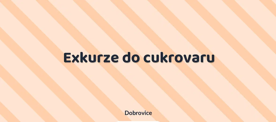 Exkurze do cukrovaru – prohlídky a Muzea, Dobrovice