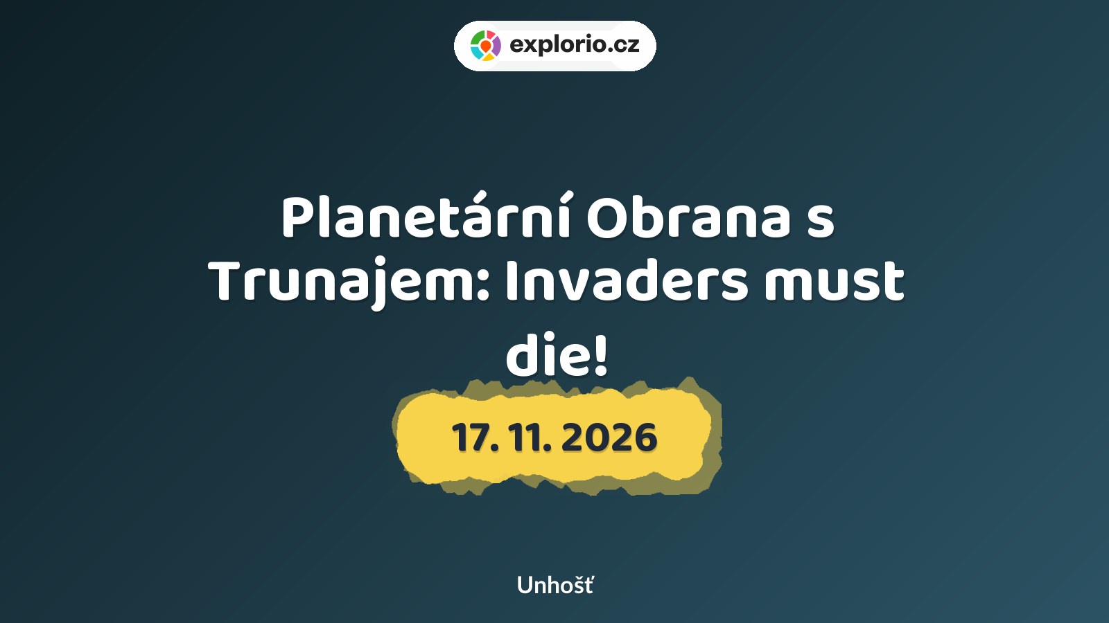 Planetární Obrana s Trunajem: Invaders must die! – prohlídky a Muzea, Unhošť