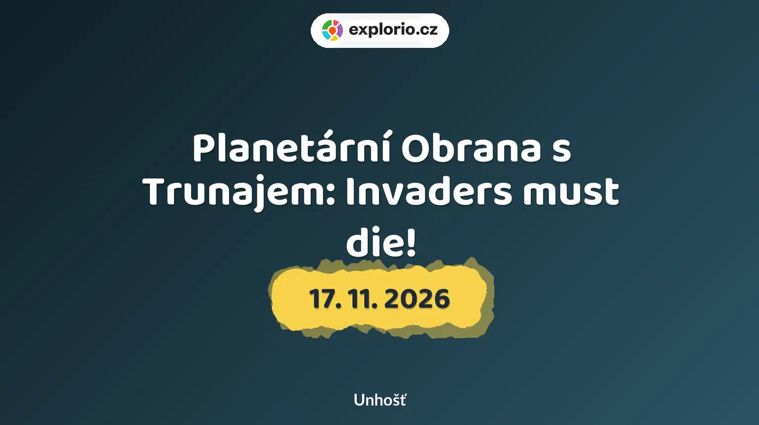 Planetární Obrana s Trunajem: Invaders must die! – prohlídky a Muzea, Unhošť