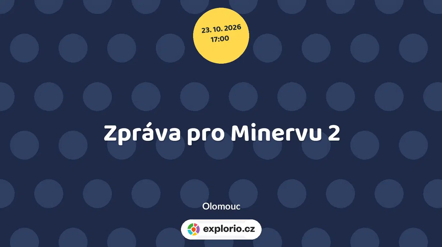 Zpráva pro Minervu 2 – divadlo, Hudba a Kino, Olomouc