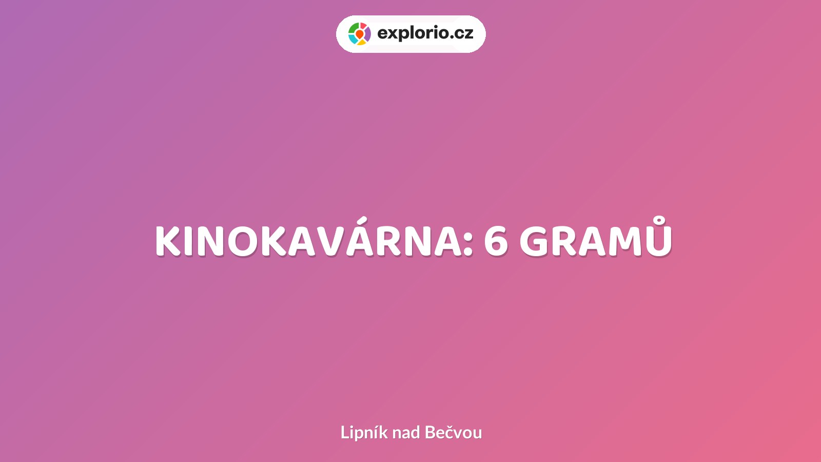 KINOKAVÁRNA: 6 GRAMŮ – divadlo, Hudba a Kino, Lipník nad Bečvou