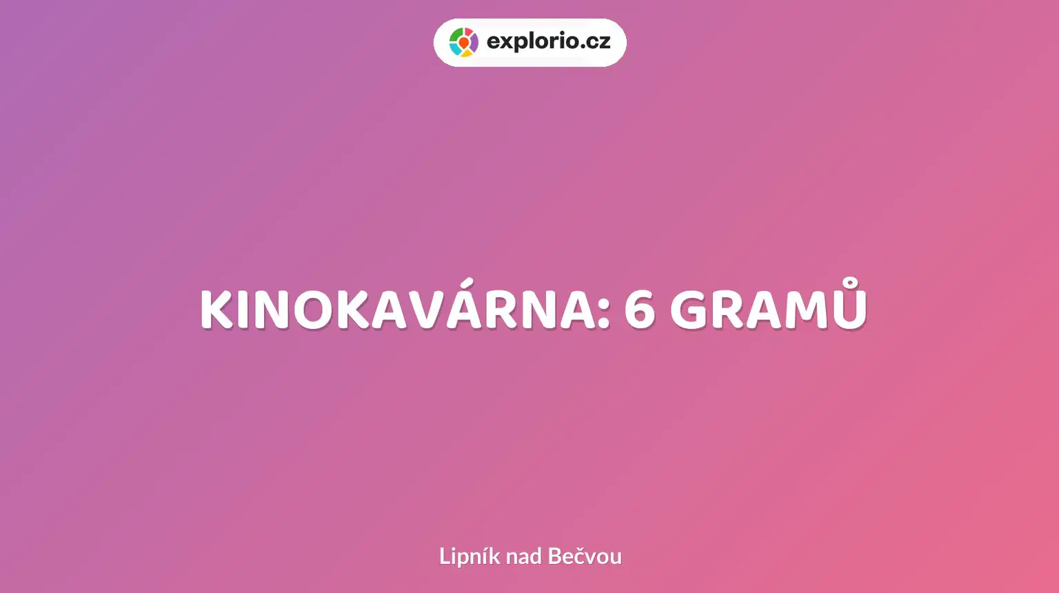 KINOKAVÁRNA: 6 GRAMŮ – divadlo, Hudba a Kino, Lipník nad Bečvou