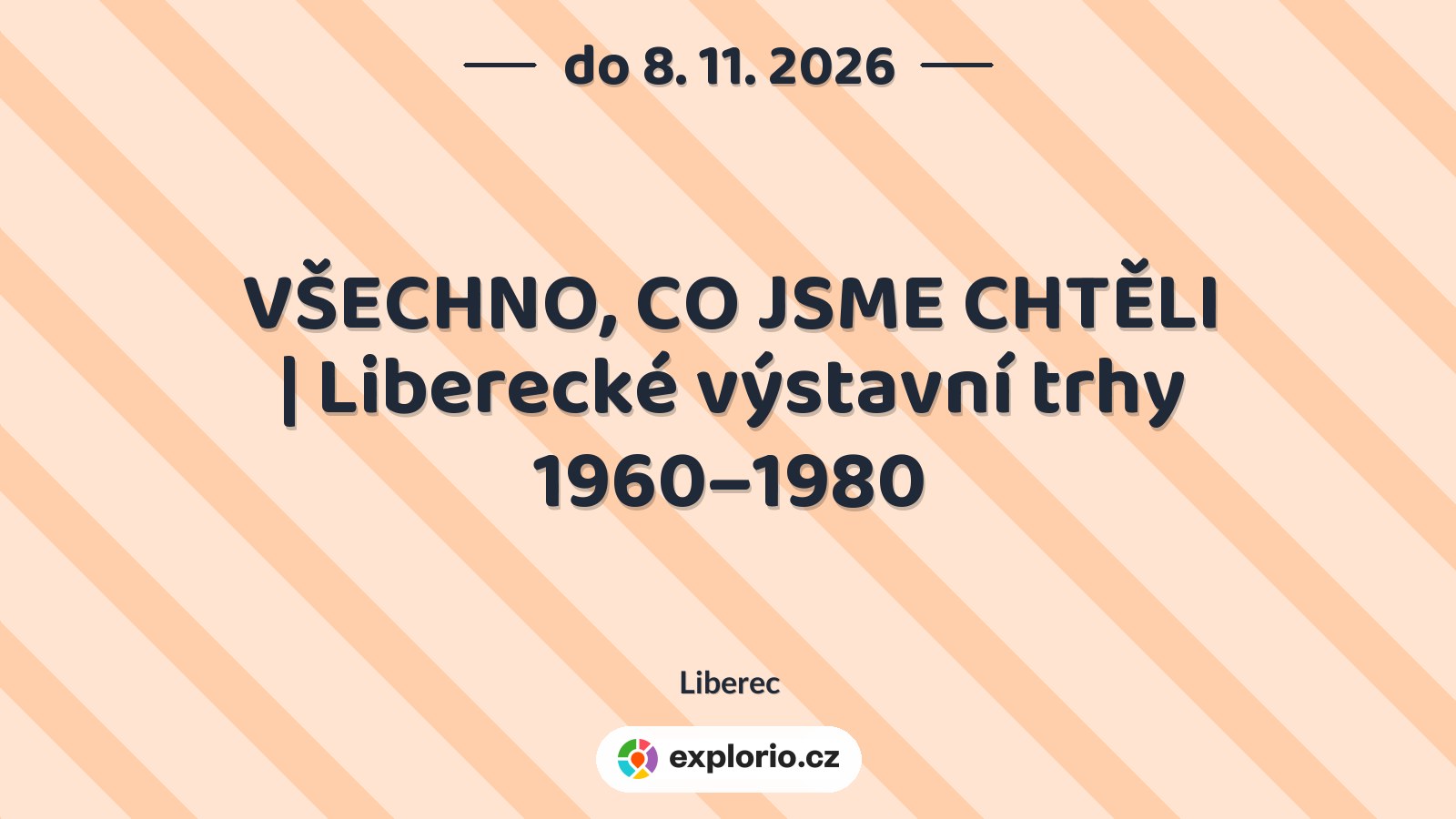 VŠECHNO, CO JSME CHTĚLI | Liberecké výstavní trhy 1960–1980 – prohlídky a Muzea, Liberec