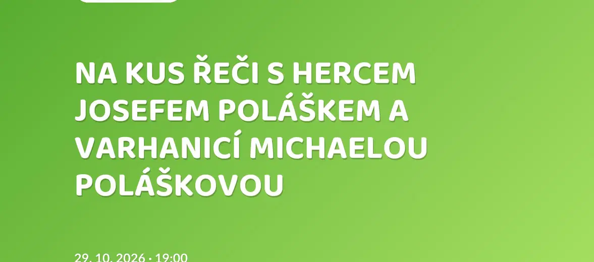 NA KUS ŘEČI S HERCEM JOSEFEM POLÁŠKEM A VARHANICÍ MICHAELOU POLÁŠKOVOU – divadlo, Hudba a Kino, Jeseník