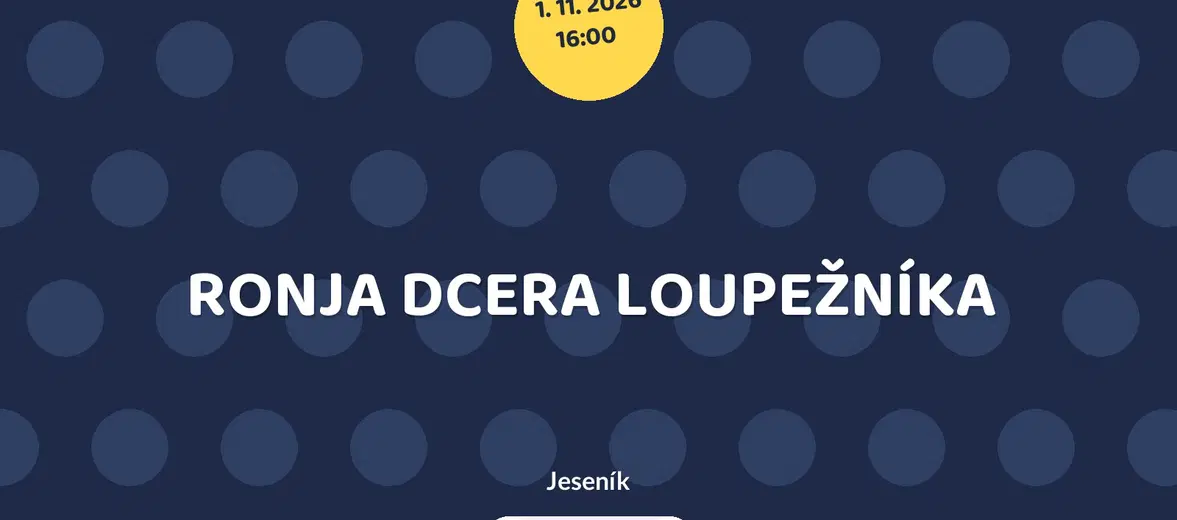 RONJA DCERA LOUPEŽNÍKA – divadlo, Hudba a Kino, Jeseník