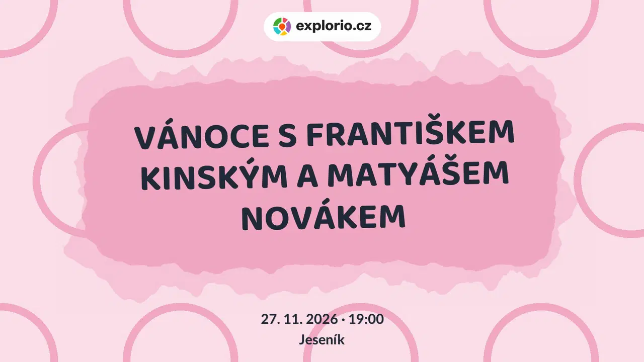 VÁNOCE S FRANTIŠKEM KINSKÝM A MATYÁŠEM NOVÁKEM – divadlo, Hudba a Kino, Jeseník