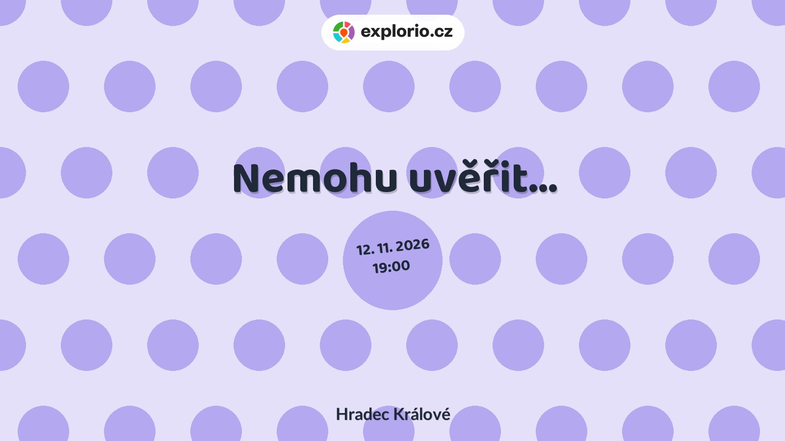 Nemohu uvěřit... – divadlo, Hudba a Kino, Hradec Králové