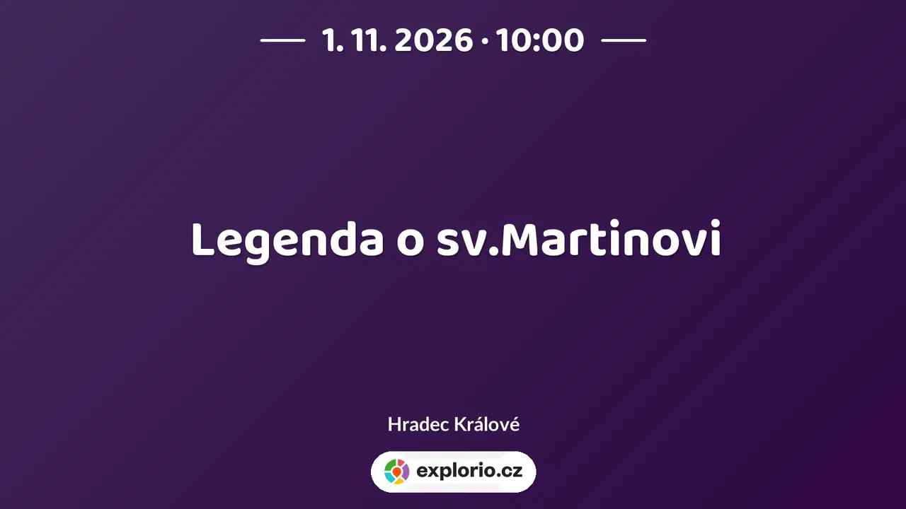 Legenda o sv.Martinovi – divadlo, Hudba a Kino, Hradec Králové