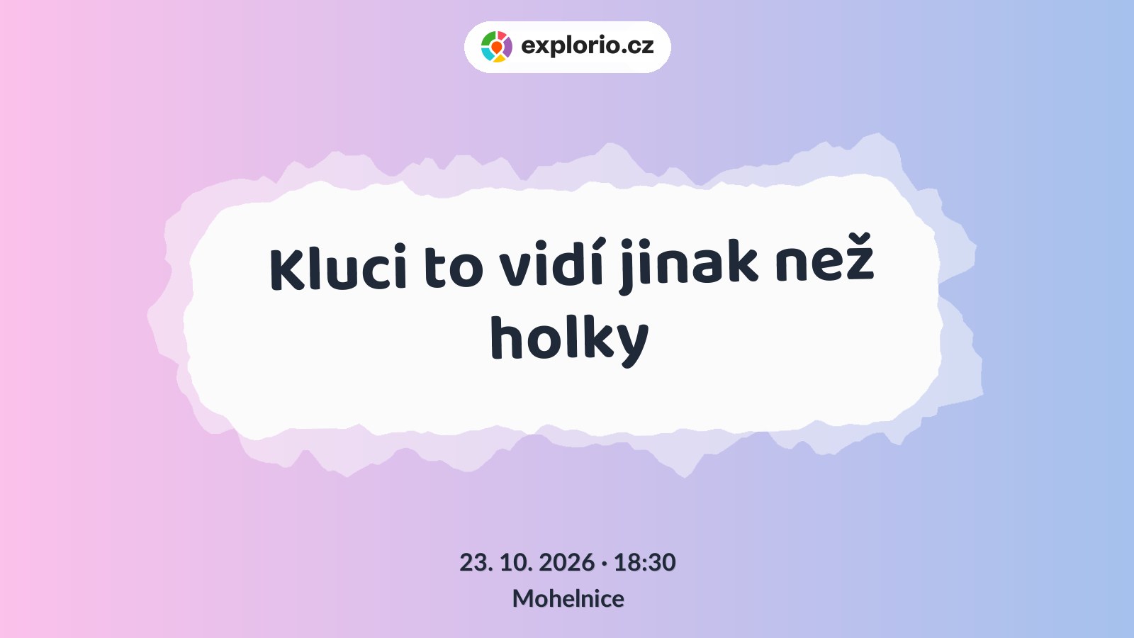 Kluci to vidí jinak než holky – divadlo, Hudba a Kino, Mohelnice