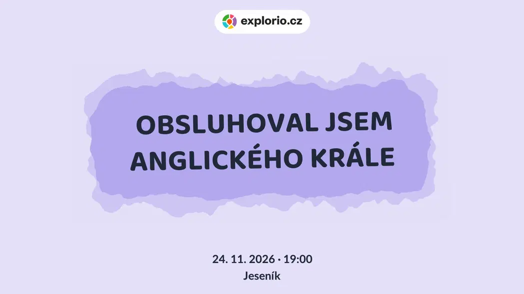 OBSLUHOVAL JSEM ANGLICKÉHO KRÁLE – divadlo, Hudba a Kino, Jeseník