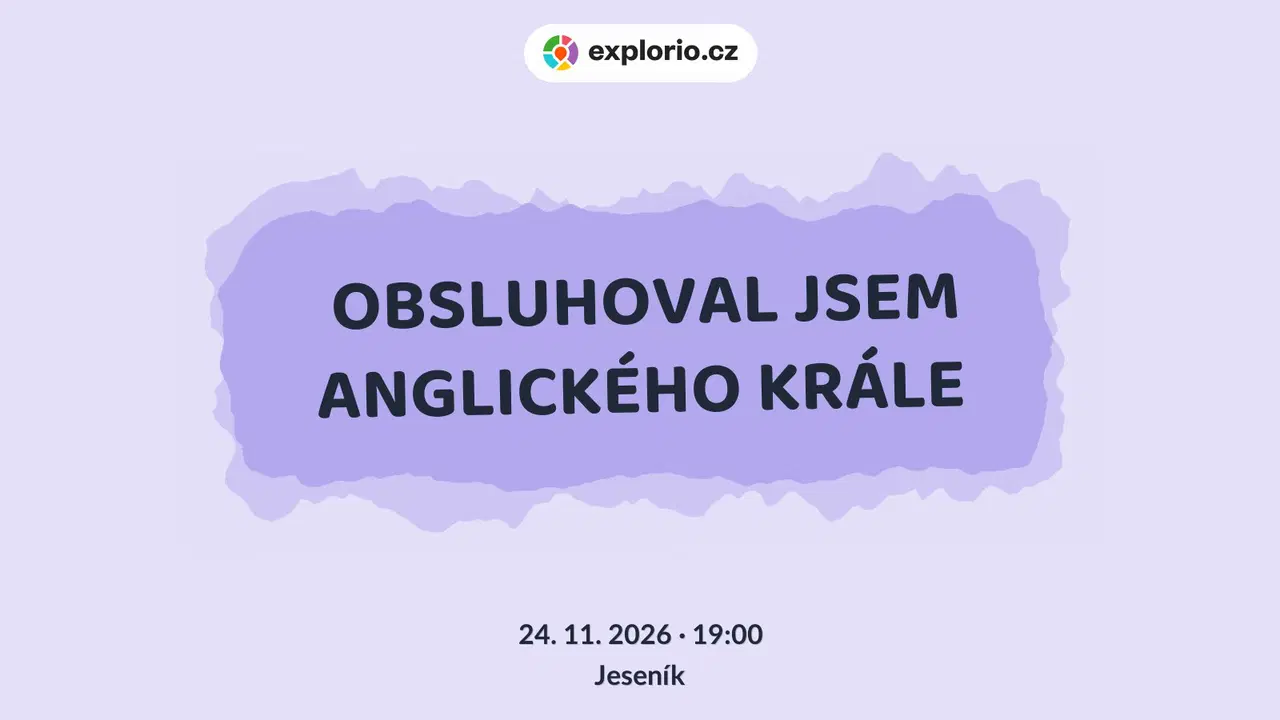 OBSLUHOVAL JSEM ANGLICKÉHO KRÁLE – divadlo, Hudba a Kino, Jeseník