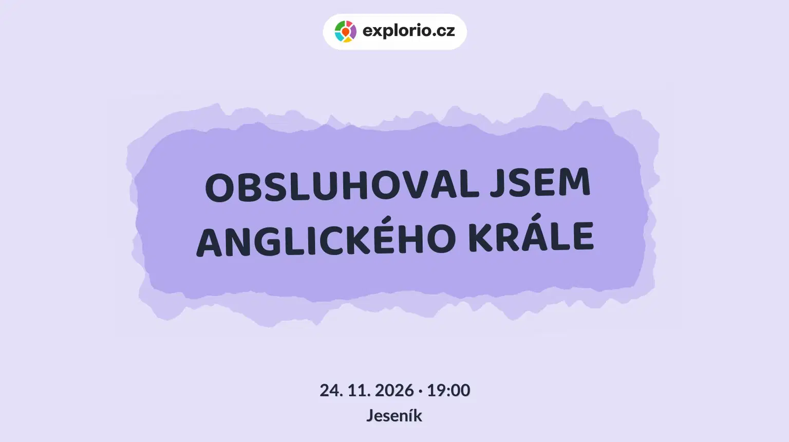 OBSLUHOVAL JSEM ANGLICKÉHO KRÁLE – divadlo, Hudba a Kino, Jeseník