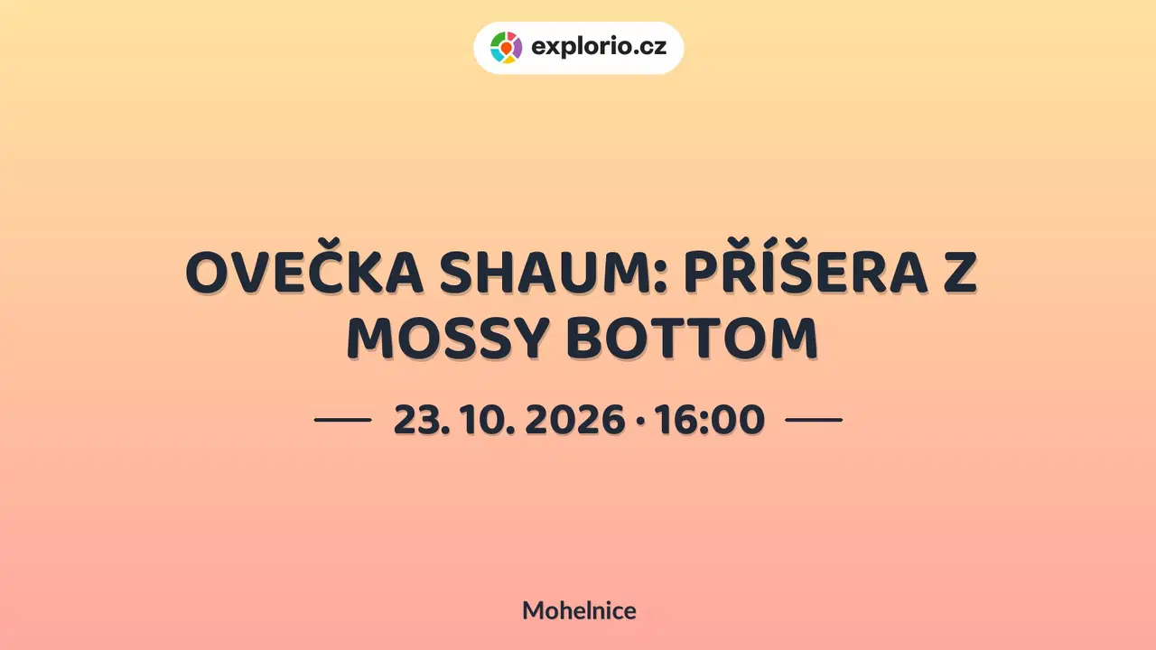 OVEČKA SHAUM: PŘÍŠERA Z MOSSY BOTTOM – divadlo, Hudba a Kino, Mohelnice