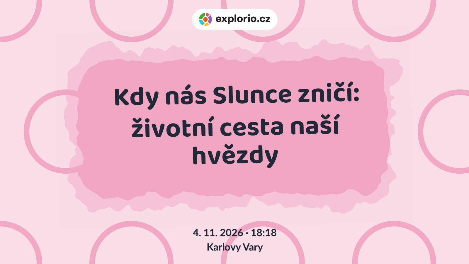 Kdy nás Slunce zničí: životní cesta naší hvězdy – prohlídky a Muzea, Karlovy Vary