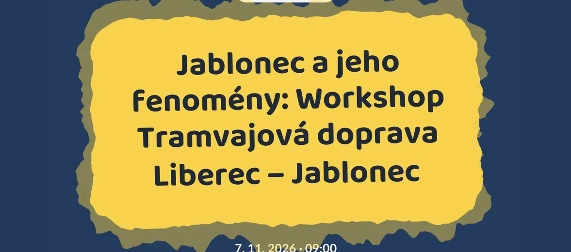 Jablonec a jeho fenomény: Workshop Tramvajová doprava Liberec – Jablonec – tvořivé dílny a Workshopy, Liberec