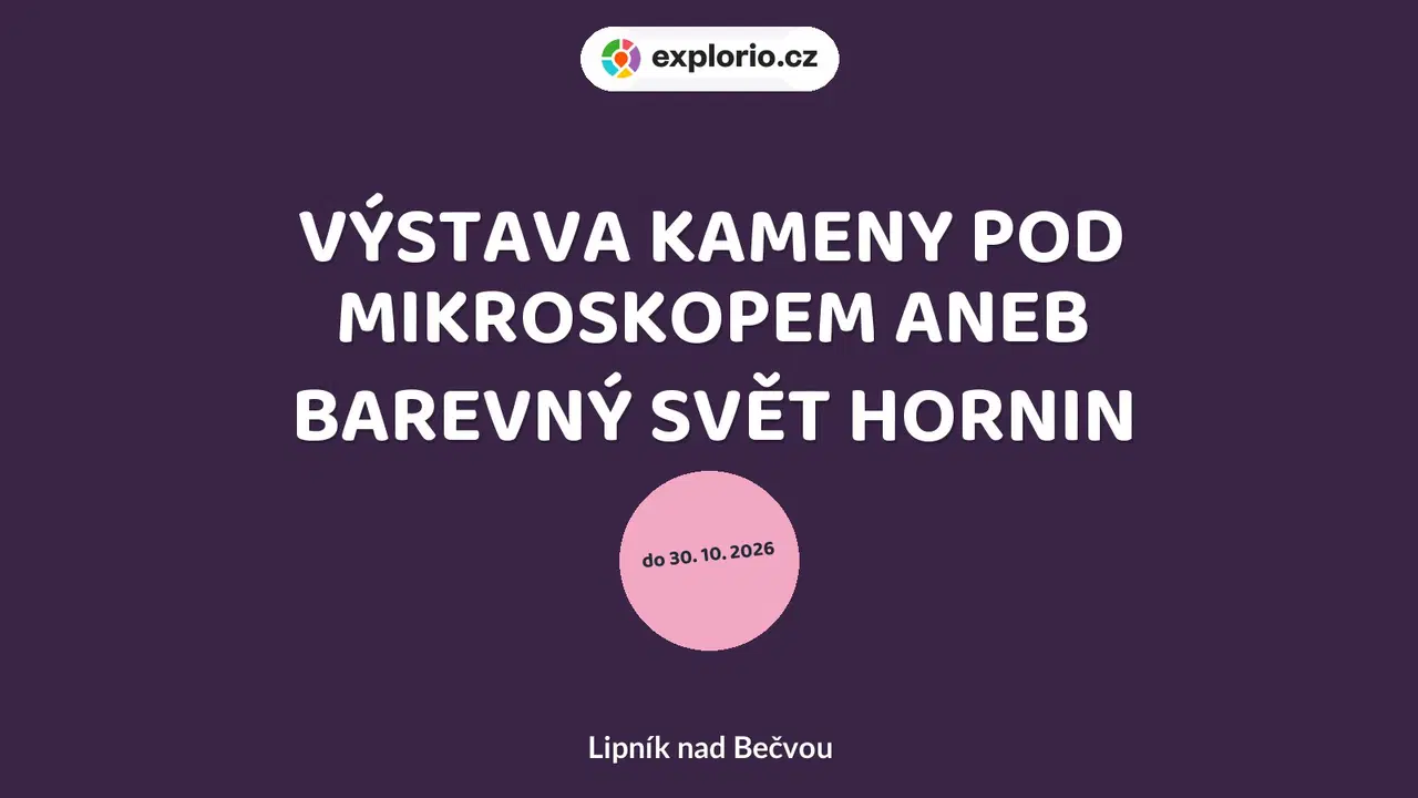 VÝSTAVA KAMENY POD MIKROSKOPEM ANEB BAREVNÝ SVĚT HORNIN – prohlídky a Muzea, Lipník nad Bečvou