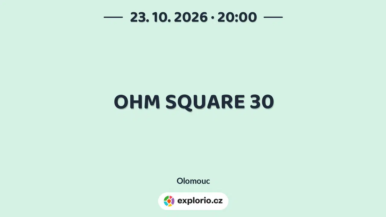 OHM SQUARE 30 – divadlo, Hudba a Kino, Olomouc
