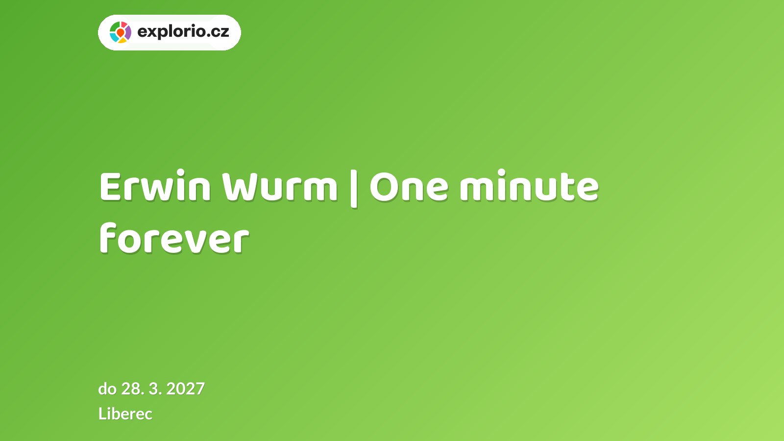 Erwin Wurm | One minute forever – prohlídky a Muzea, Liberec