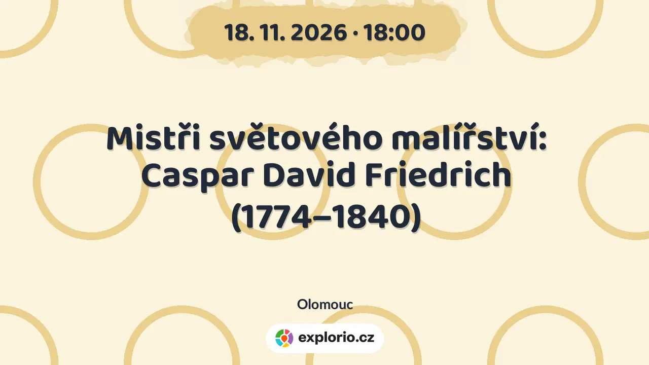 Mistři světového malířství: Caspar David Friedrich (1774–1840) – prohlídky a Muzea, Olomouc