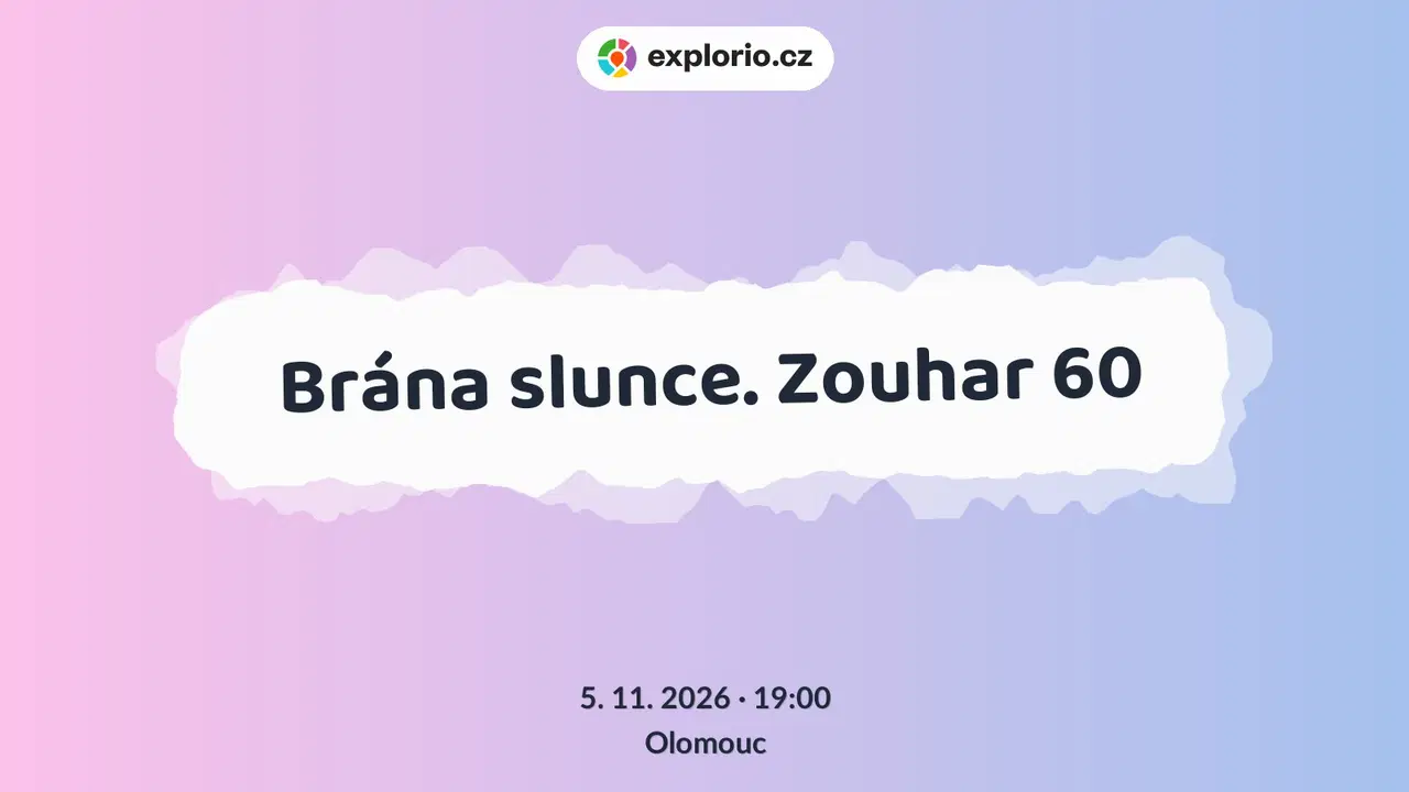 Brána slunce. Zouhar 60 – divadlo, Hudba a Kino, Olomouc