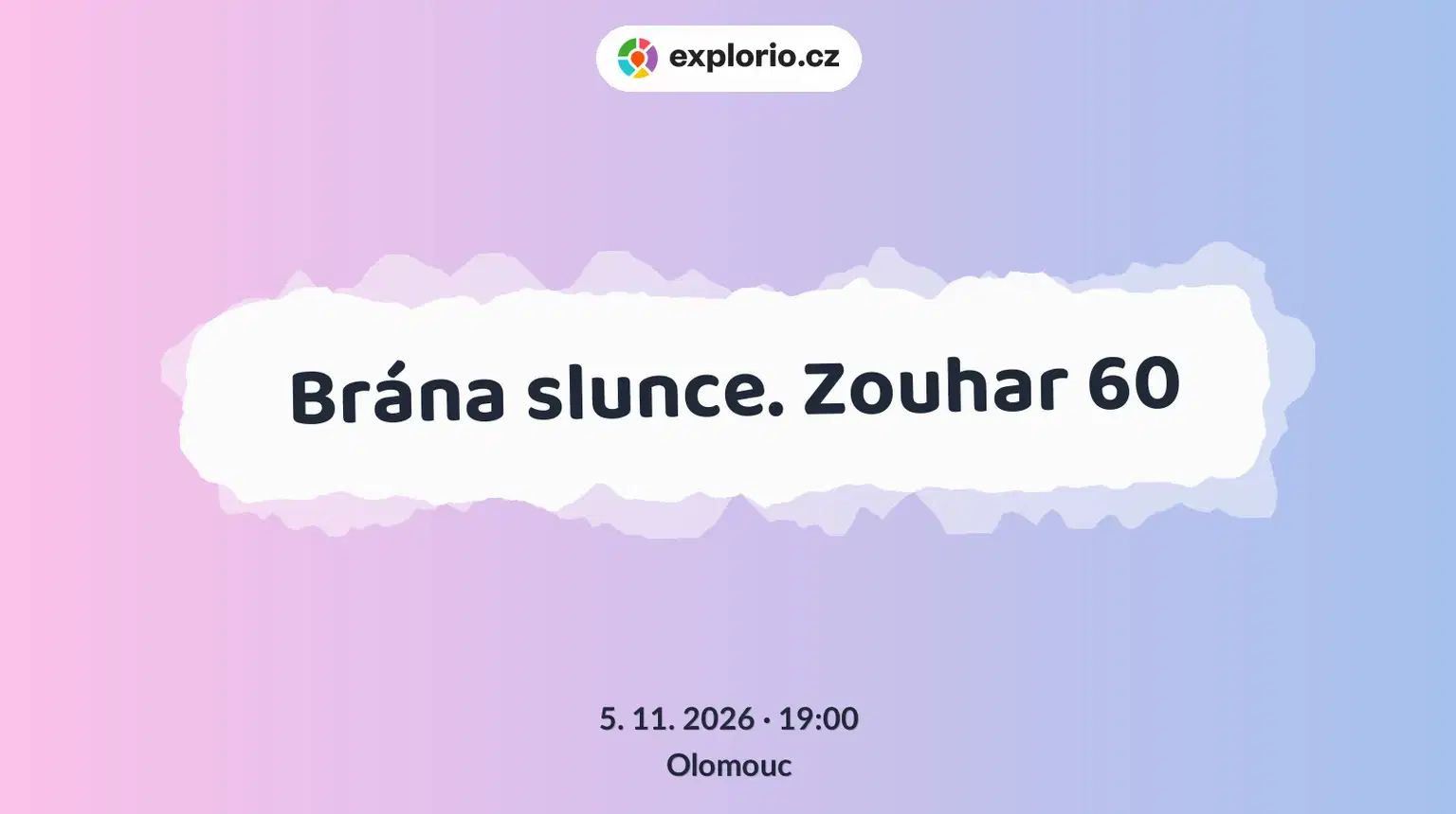 Brána slunce. Zouhar 60 – divadlo, Hudba a Kino, Olomouc