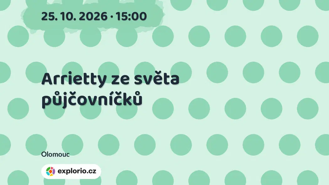 Arrietty ze světa půjčovníčků – divadlo, Hudba a Kino, Olomouc