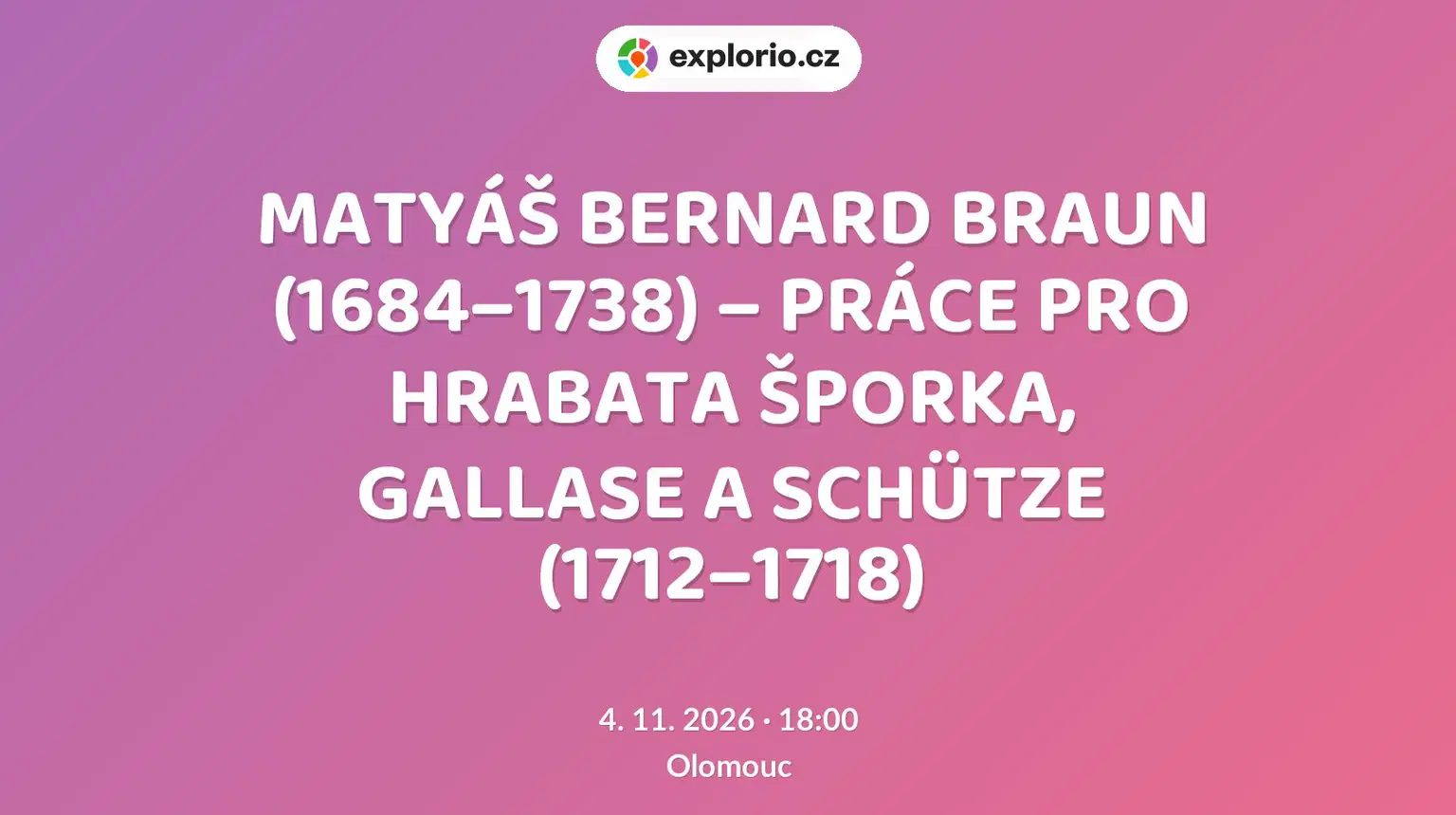 MATYÁŠ BERNARD BRAUN (1684–1738) – PRÁCE PRO HRABATA ŠPORKA, GALLASE A SCHÜTZE (1712–1718) – prohlídky a Muzea, Olomouc