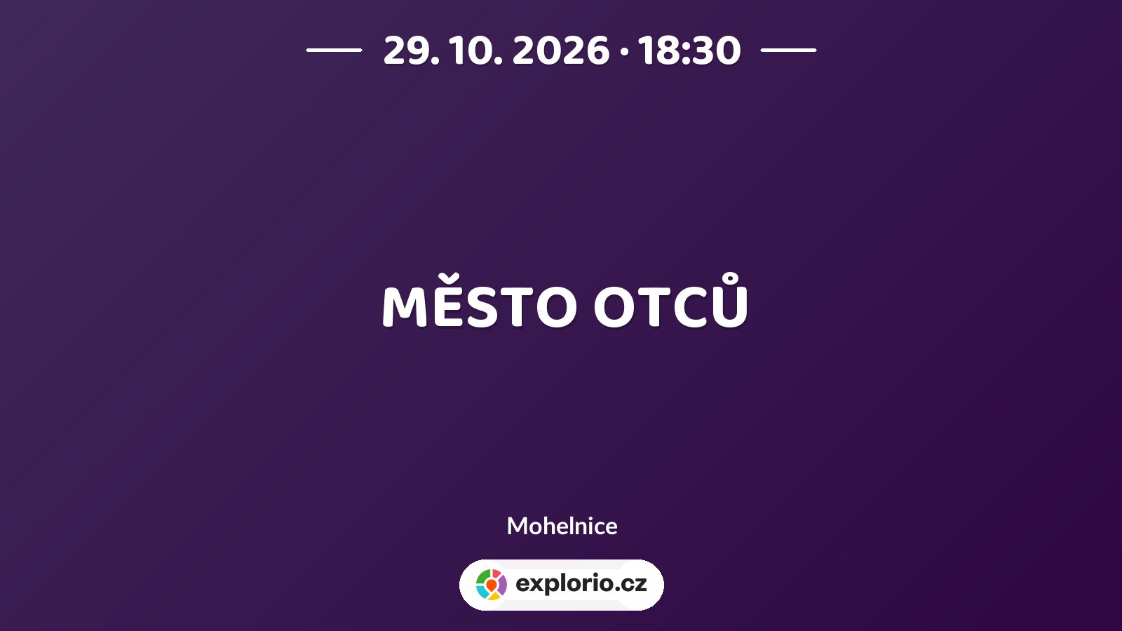MĚSTO OTCŮ – divadlo, Hudba a Kino, Mohelnice