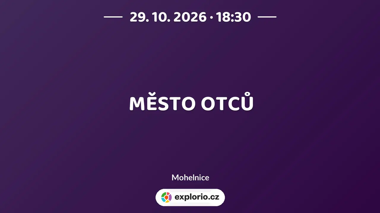 MĚSTO OTCŮ – divadlo, Hudba a Kino, Mohelnice