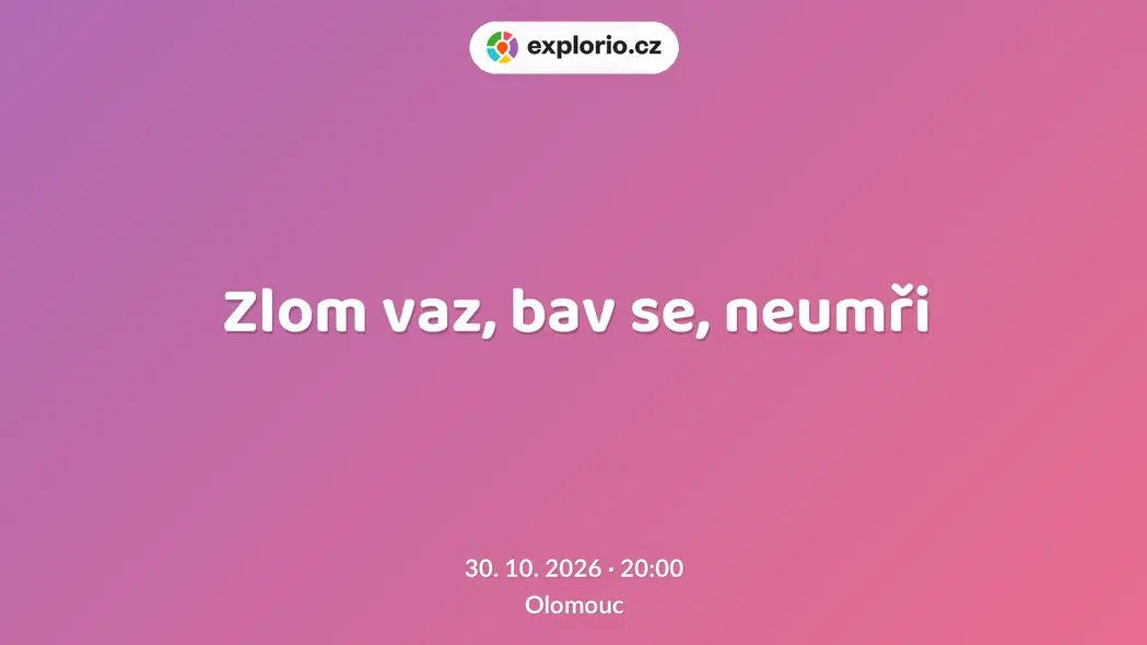 Zlom vaz, bav se, neumři – divadlo, Hudba a Kino, Olomouc