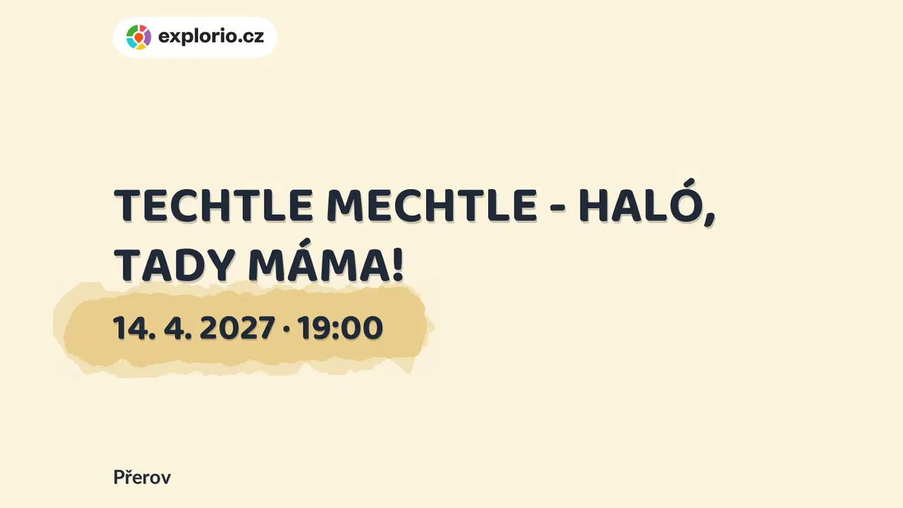 TECHTLE MECHTLE - HALÓ, TADY MÁMA! – divadlo, Hudba a Kino, Přerov