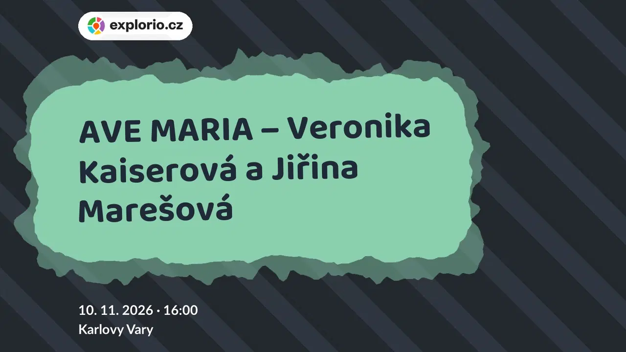AVE MARIA – Veronika Kaiserová a Jiřina Marešová – divadlo, Hudba a Kino, Karlovy Vary