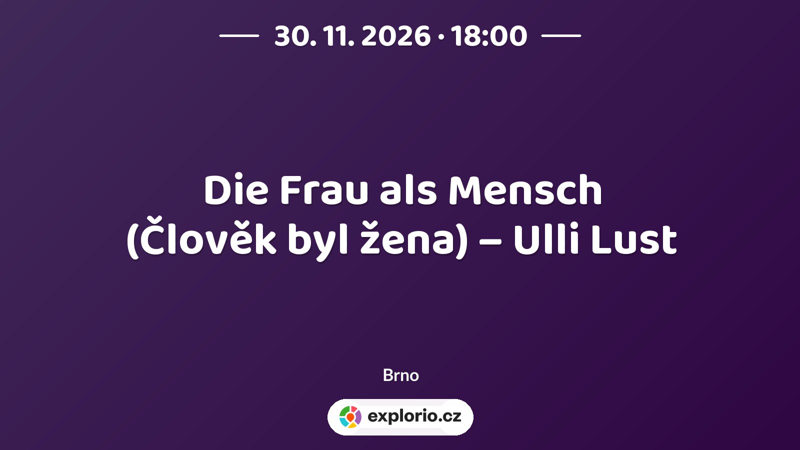 Die Frau als Mensch (Člověk byl žena) – Ulli Lust – divadlo, Hudba a Kino, Brno