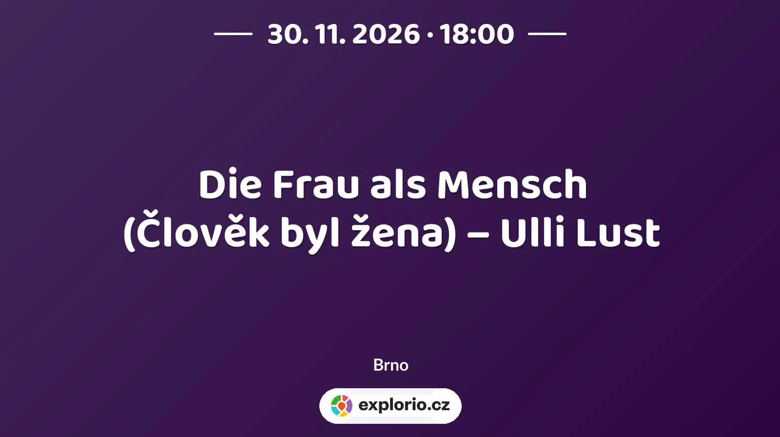 Die Frau als Mensch (Člověk byl žena) – Ulli Lust – divadlo, Hudba a Kino, Brno