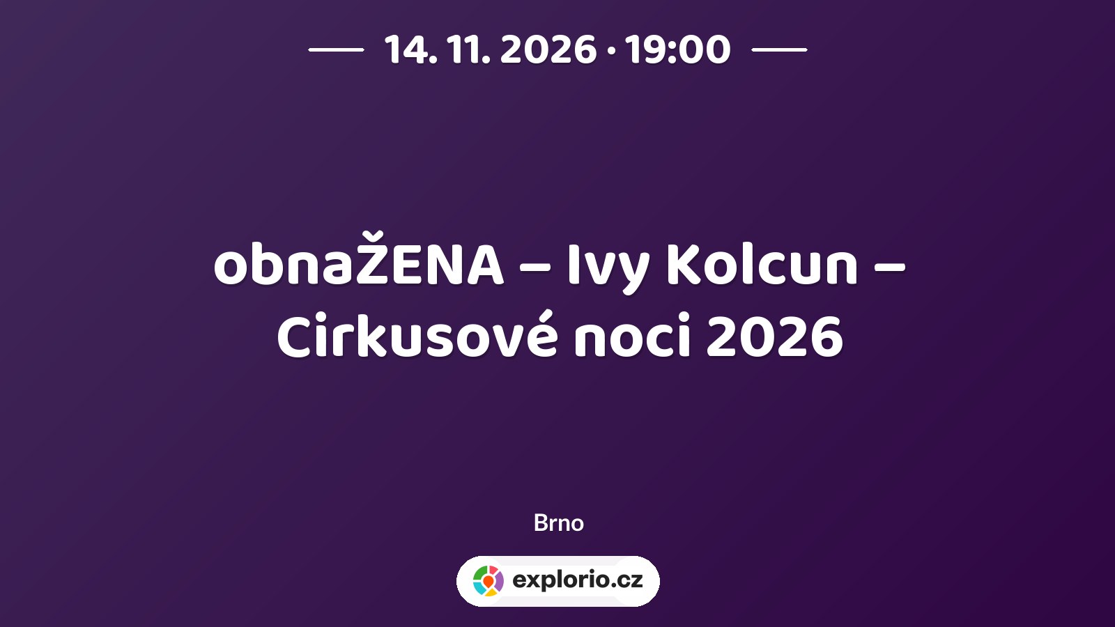 obnaŽENA – Ivy Kolcun – Cirkusové noci 2026 – divadlo, Hudba a Kino, Brno