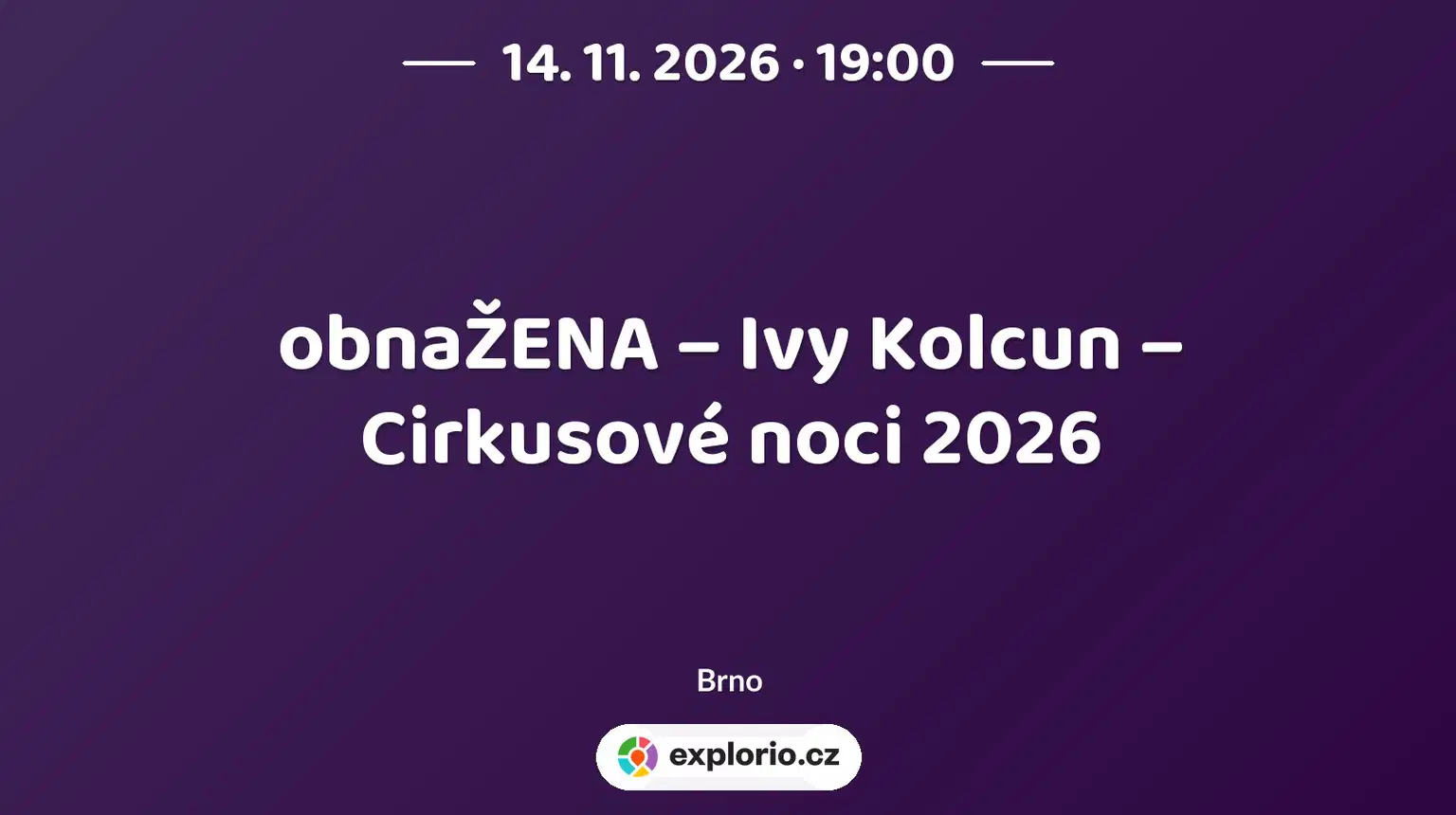 obnaŽENA – Ivy Kolcun – Cirkusové noci 2026 – divadlo, Hudba a Kino, Brno