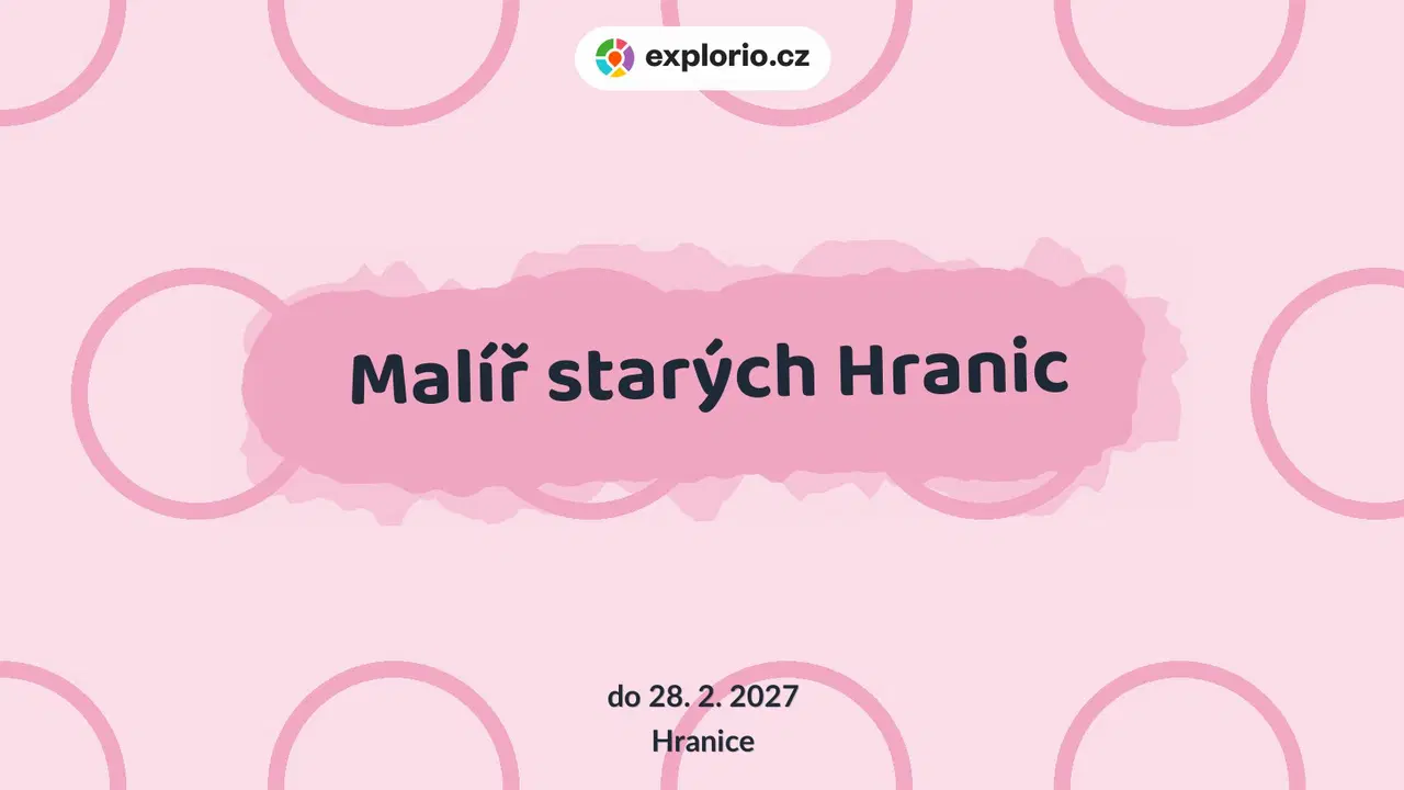 Malíř starých Hranic – prohlídky a Muzea, Hranice