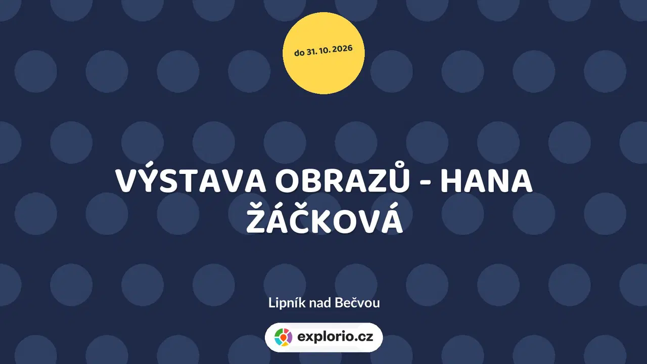 VÝSTAVA OBRAZŮ - HANA ŽÁČKOVÁ – prohlídky a Muzea, Lipník nad Bečvou