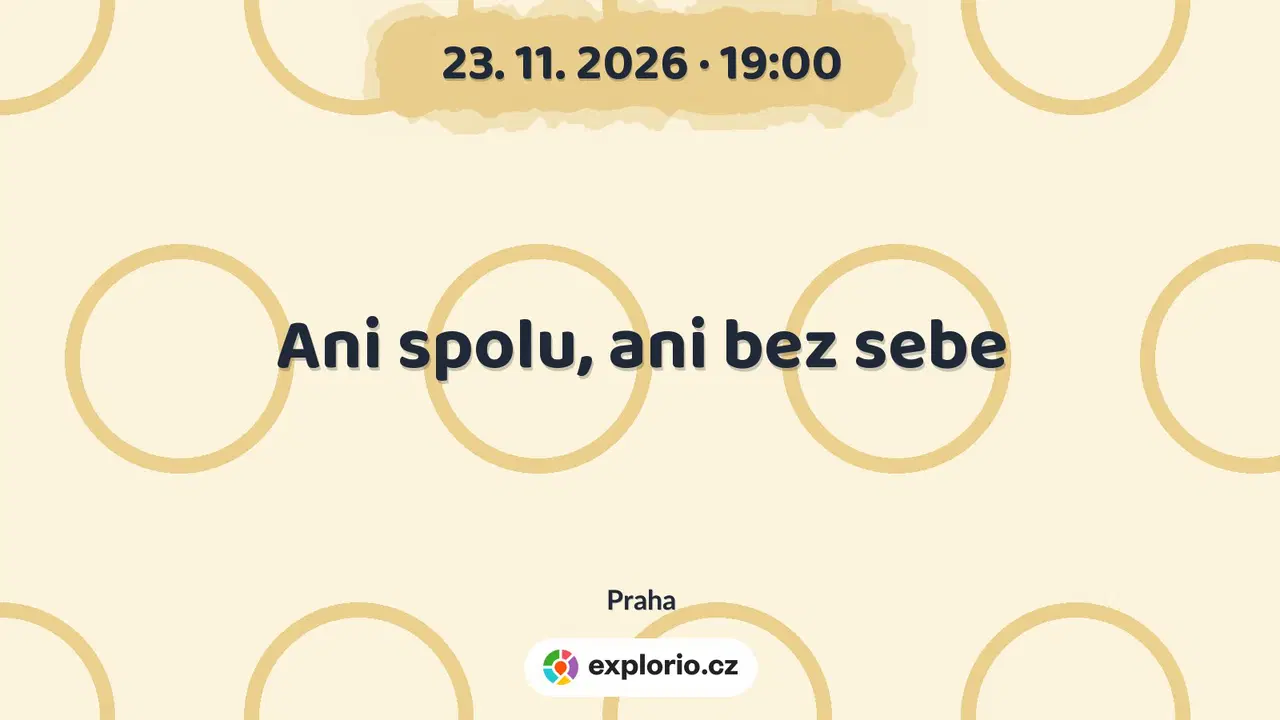 Ani spolu, ani bez sebe – divadlo, Hudba a Kino, Praha