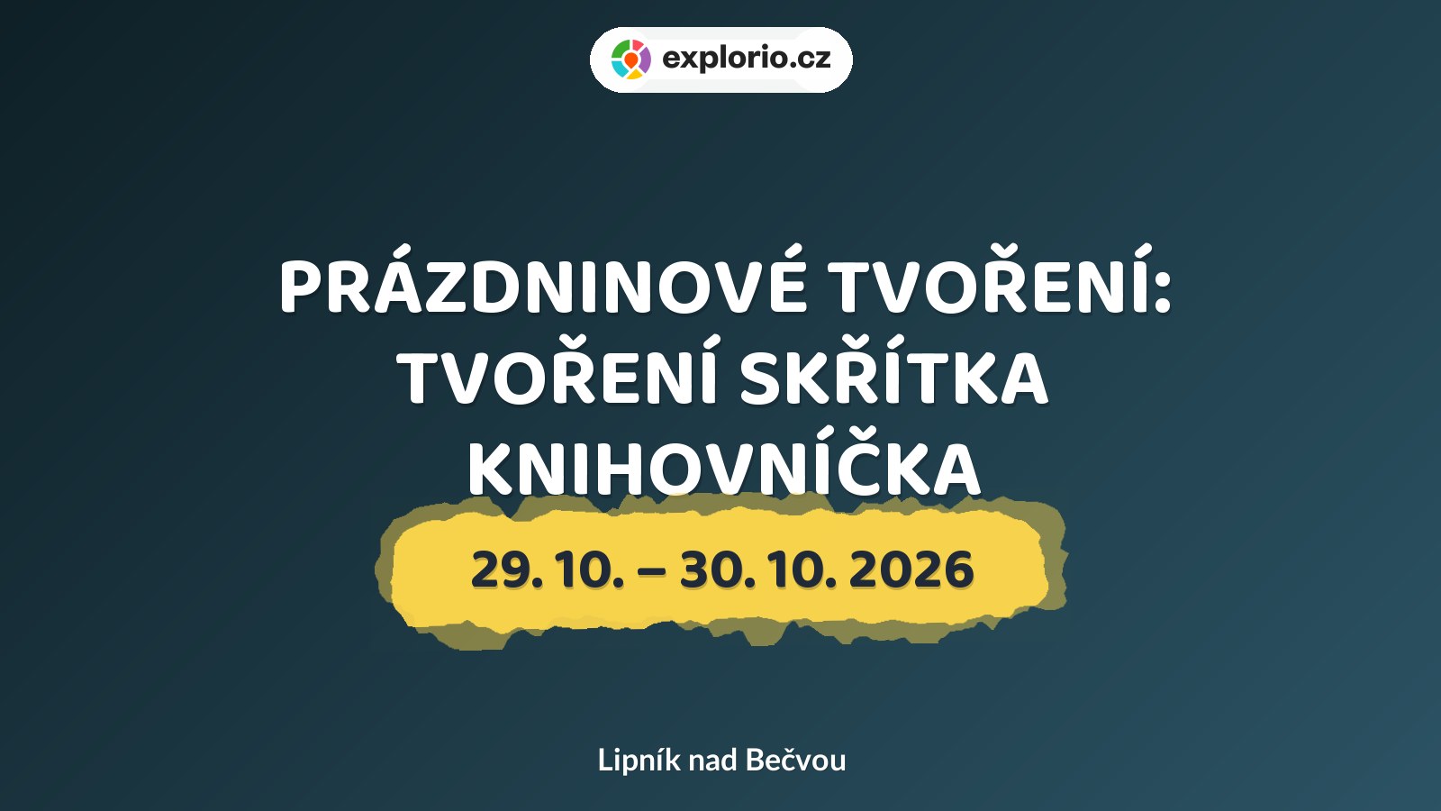 PRÁZDNINOVÉ TVOŘENÍ: TVOŘENÍ SKŘÍTKA KNIHOVNÍČKA – tvořivé dílny a Workshopy, Lipník nad Bečvou