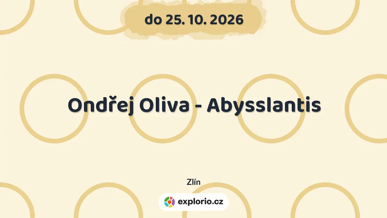 Ondřej Oliva - Abysslantis – prohlídky a Muzea, Zlín
