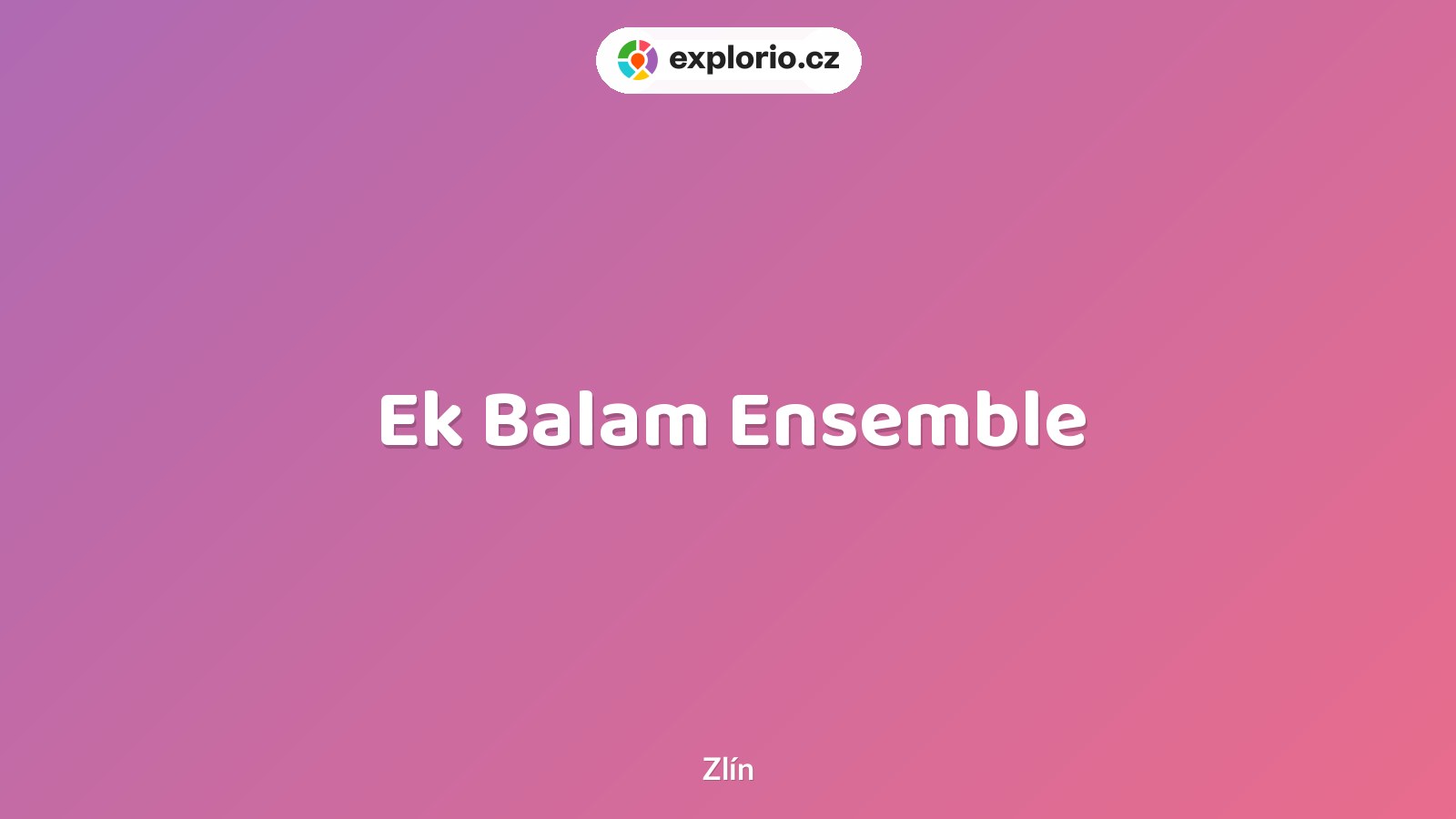 Ek Balam Ensemble – divadlo, Hudba a Kino, Zlín