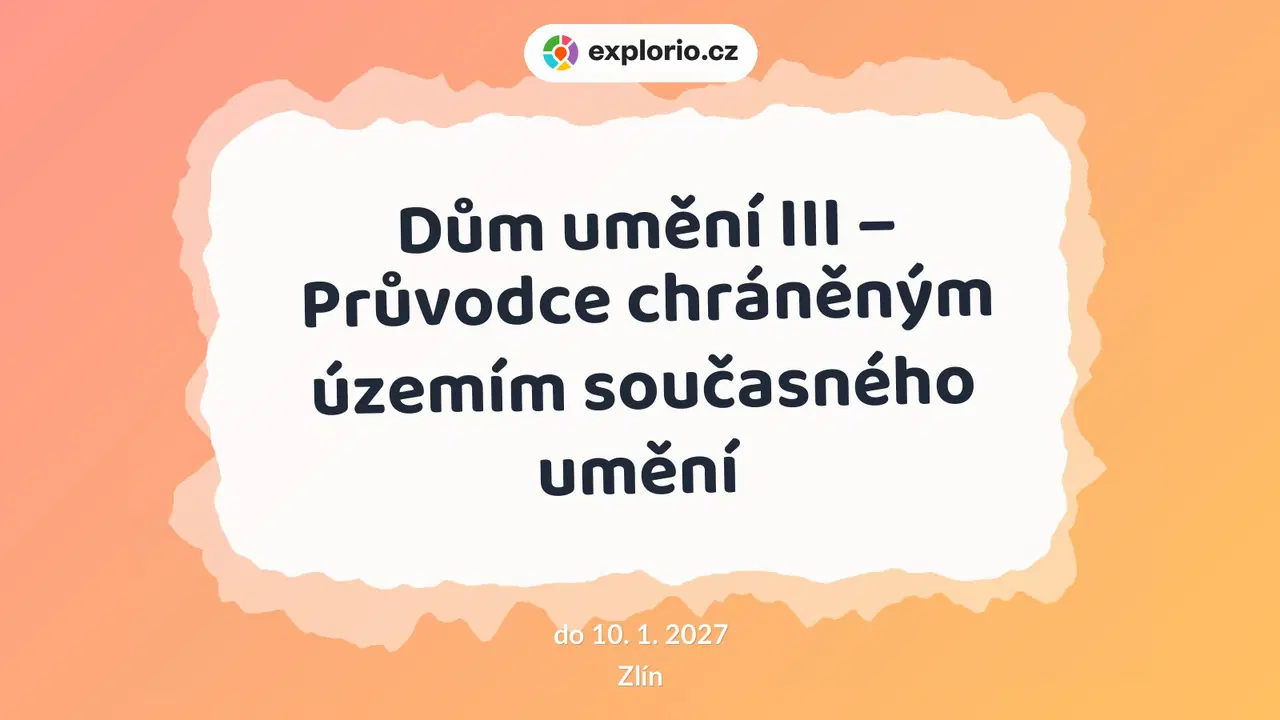 Dům umění III – Průvodce chráněným územím současného umění – prohlídky a Muzea, Zlín