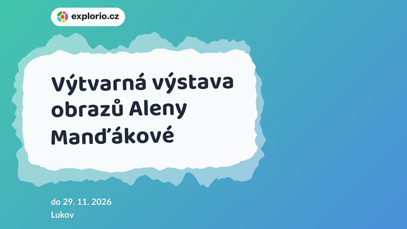 Výtvarná výstava obrazů Aleny Manďákové – prohlídky a Muzea, Lukov