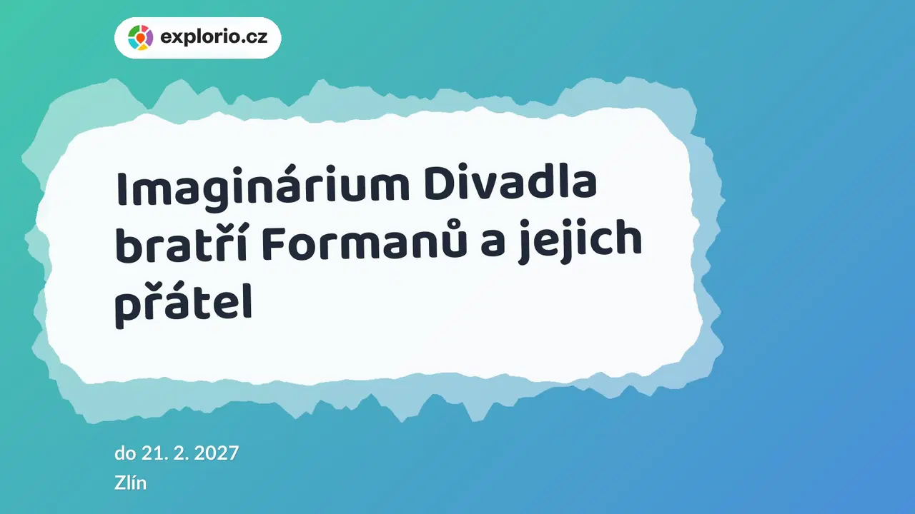 Imaginárium Divadla bratří Formanů a jejich přátel – prohlídky a Muzea, Zlín