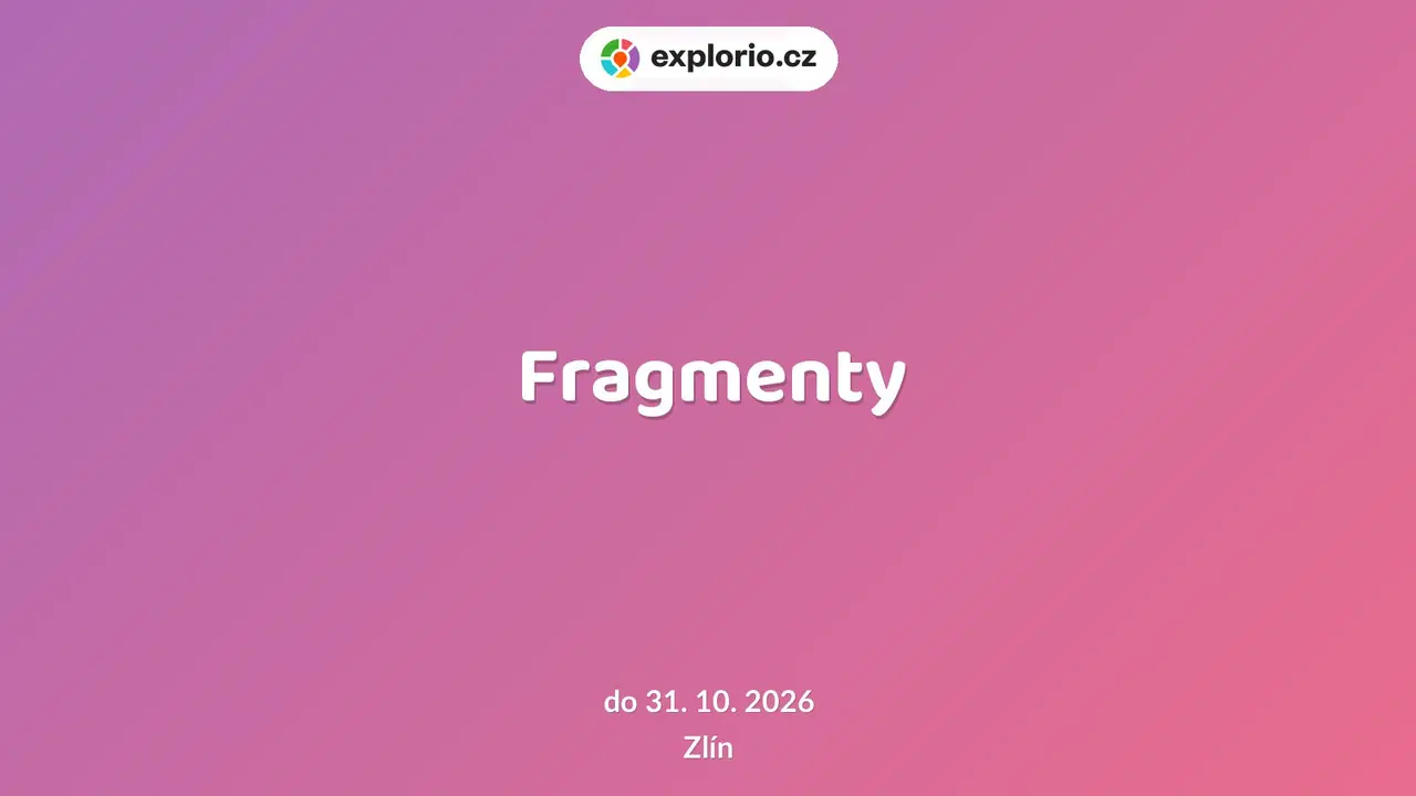 Fragmenty – prohlídky a Muzea, Zlín