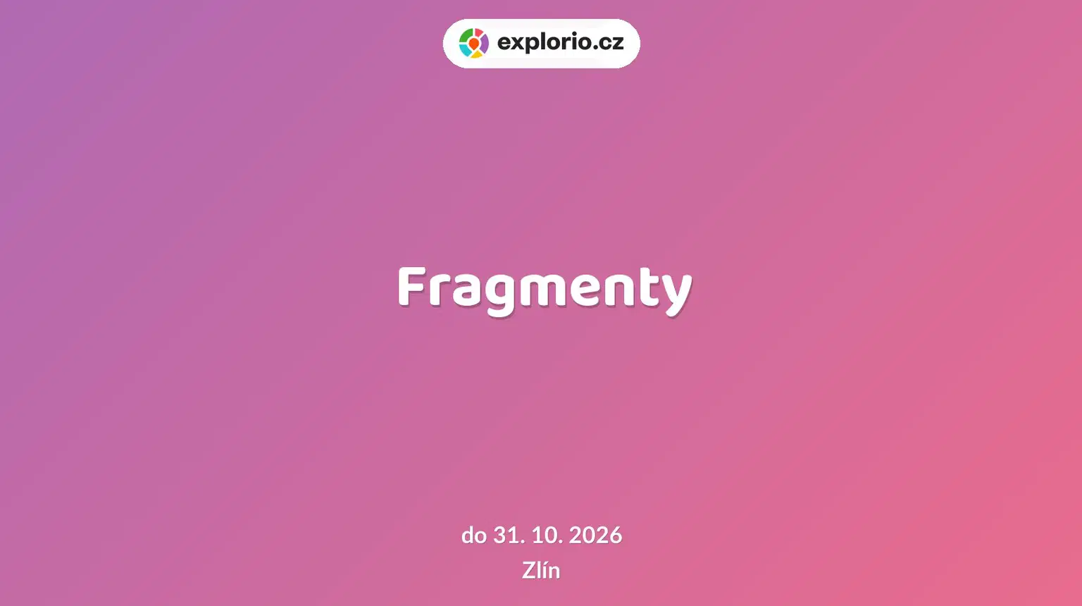 Fragmenty – prohlídky a Muzea, Zlín