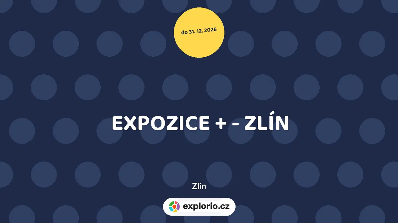 EXPOZICE + - ZLÍN – prohlídky a Muzea, Zlín