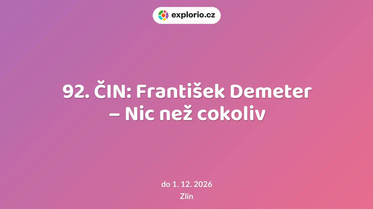 92. ČIN: František Demeter – Nic než cokoliv – prohlídky a Muzea, Zlín