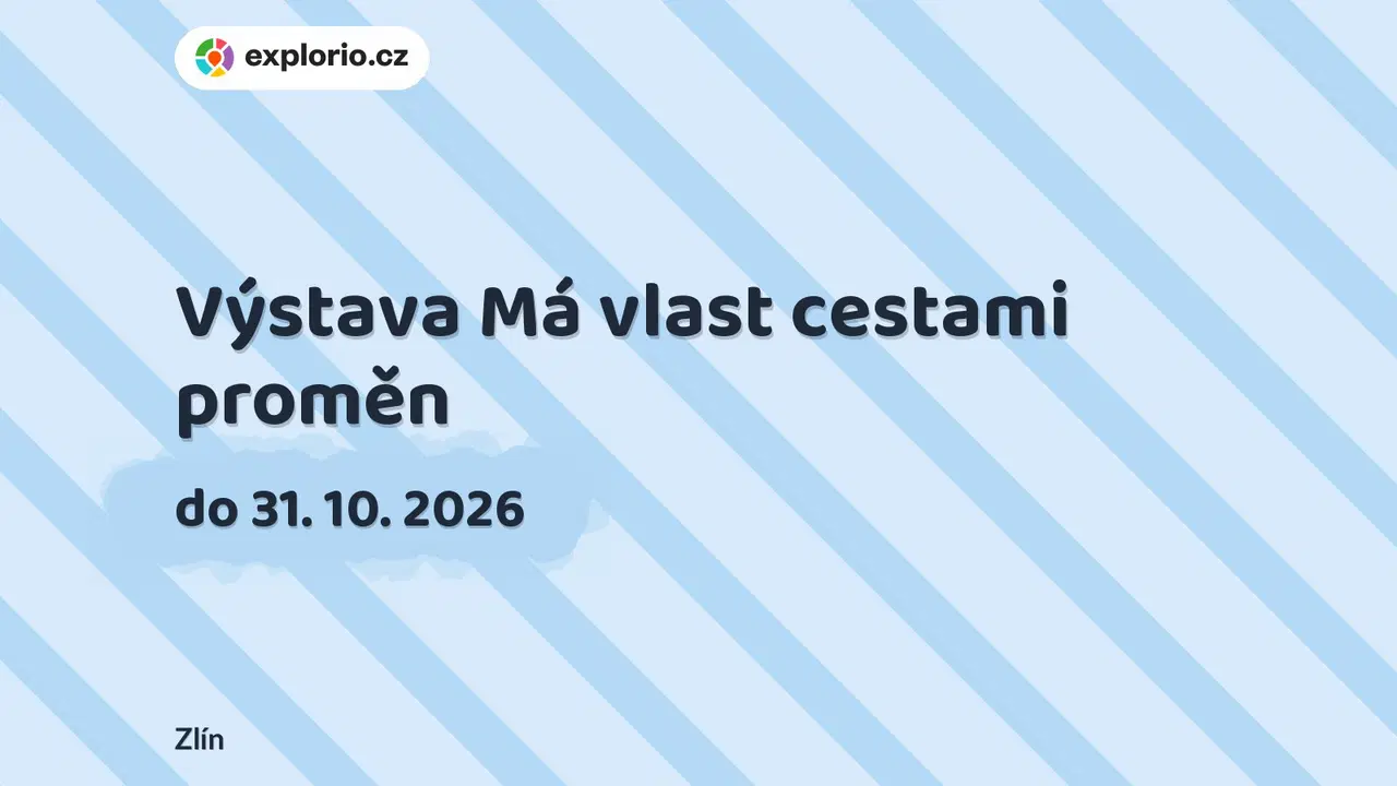 Výstava Má vlast cestami proměn – prohlídky a Muzea, Zlín